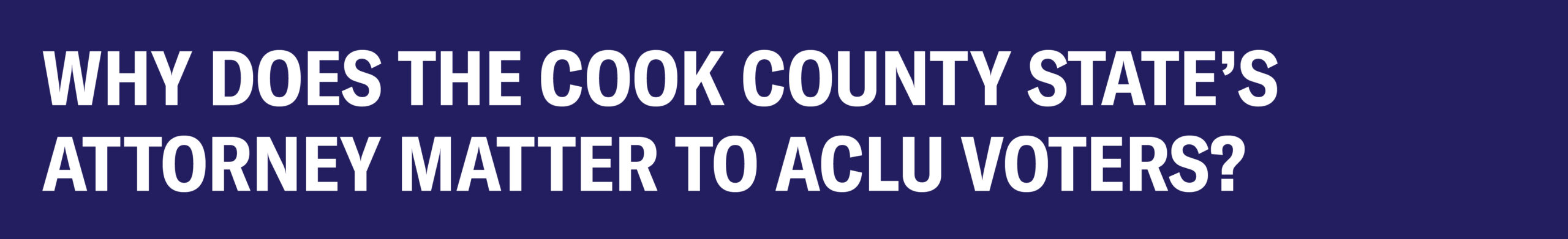 Why does the Cook County State's Attorney matter to ACLU voters?