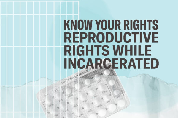 Know Your Rights - Reproductive Rights While Incarcerated