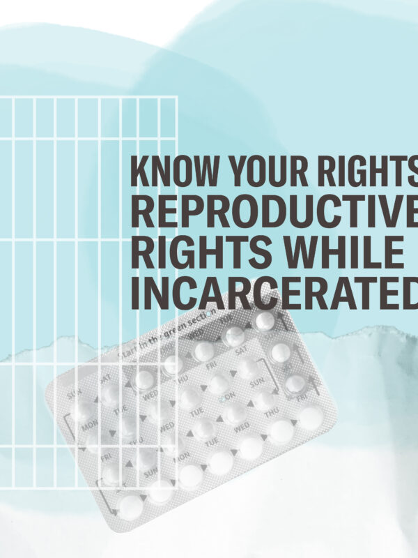 Know Your Rights - Reproductive Rights While Incarcerated