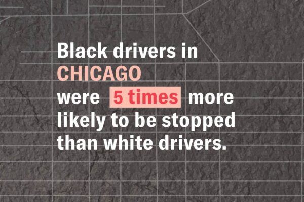 Gray background with faint street map. White text: "Black drivers in CHICAGO were 5 times (highlighted in pink) more likely to be stopped than white drivers.