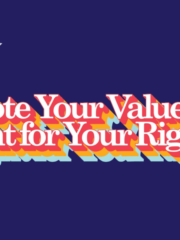 Vote Your Values, Fight for Your Rights