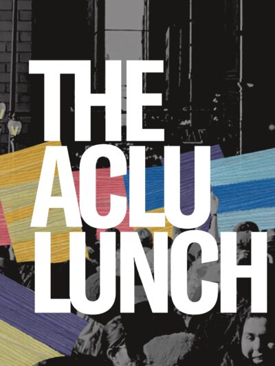 Black and white image of people holding colorblocked protest signs. In bold white text: The ACLU Lunch