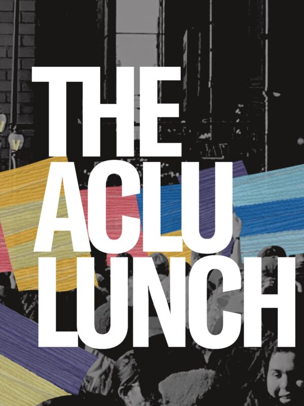 Black and white image of people holding colorblocked protest signs. In bold white text: The ACLU Lunch