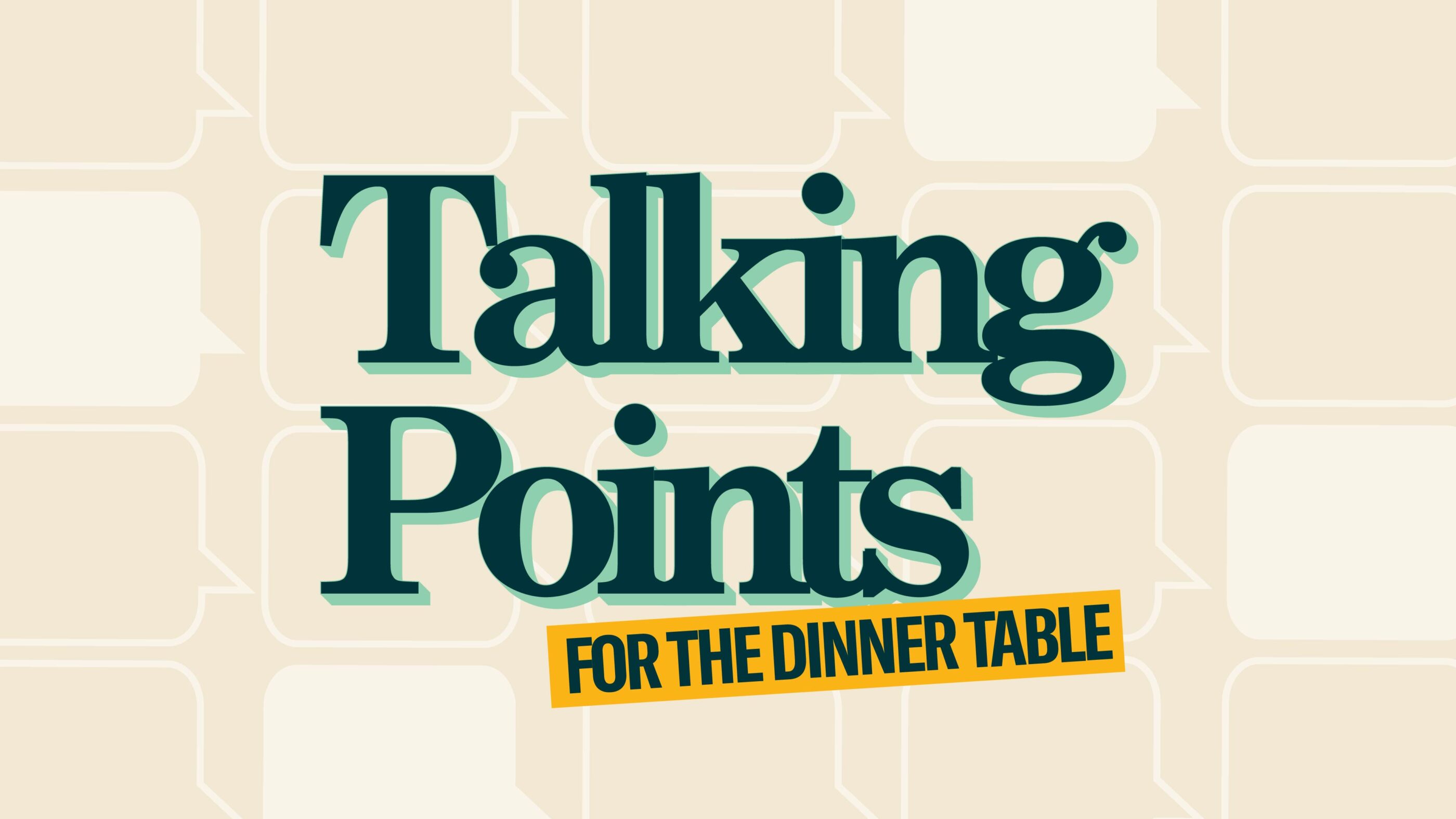 Beige background with white talking bubbles. Dark green text with a light green offset outline: "Talking Points". Angled mustard yellow rectangle with dark green text "FOR THE DINNER TABLE"