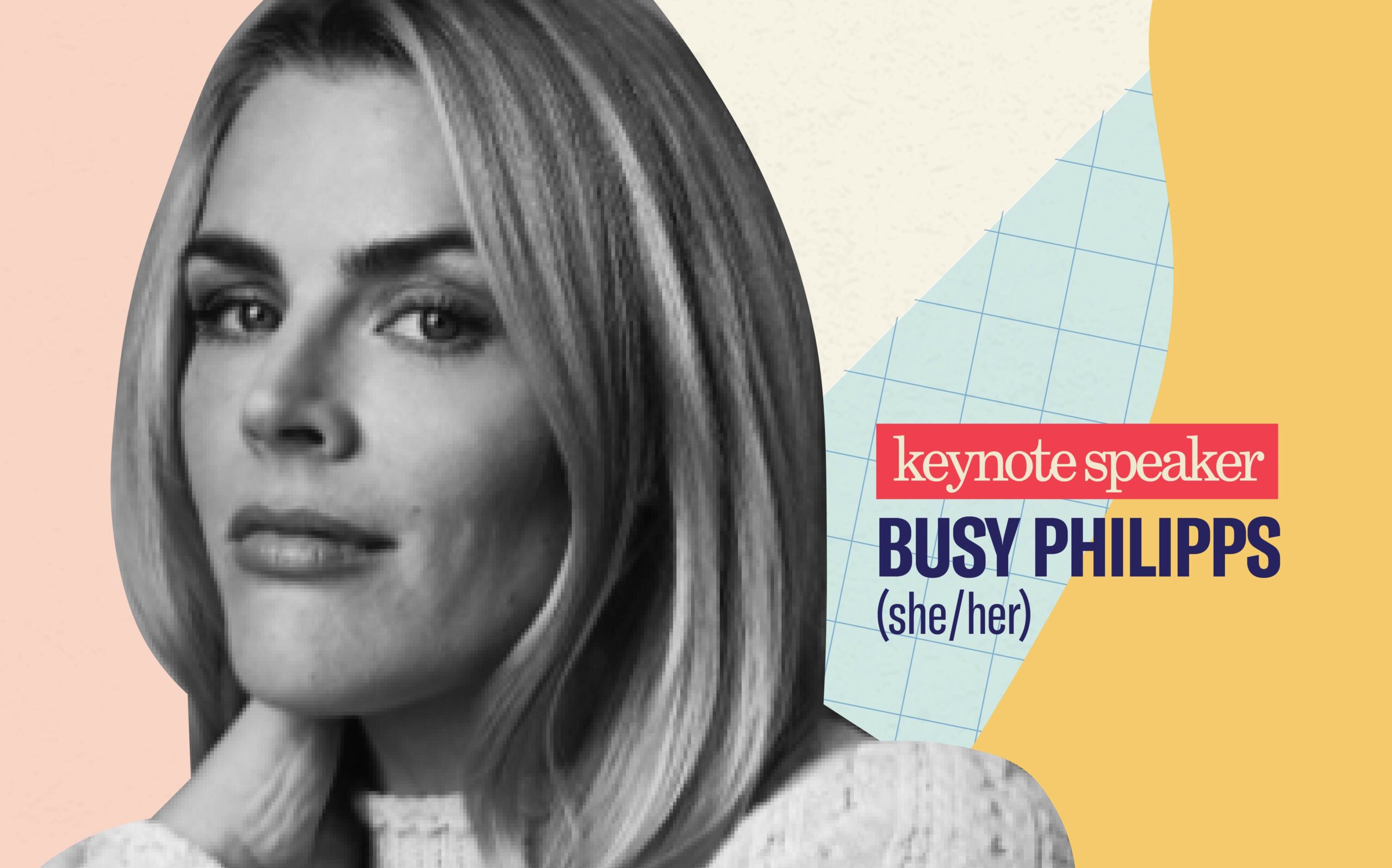 Black and white headshot of Busy Philipps in front of light pink, off white, light blue, and mustard geometric shapes. Text: