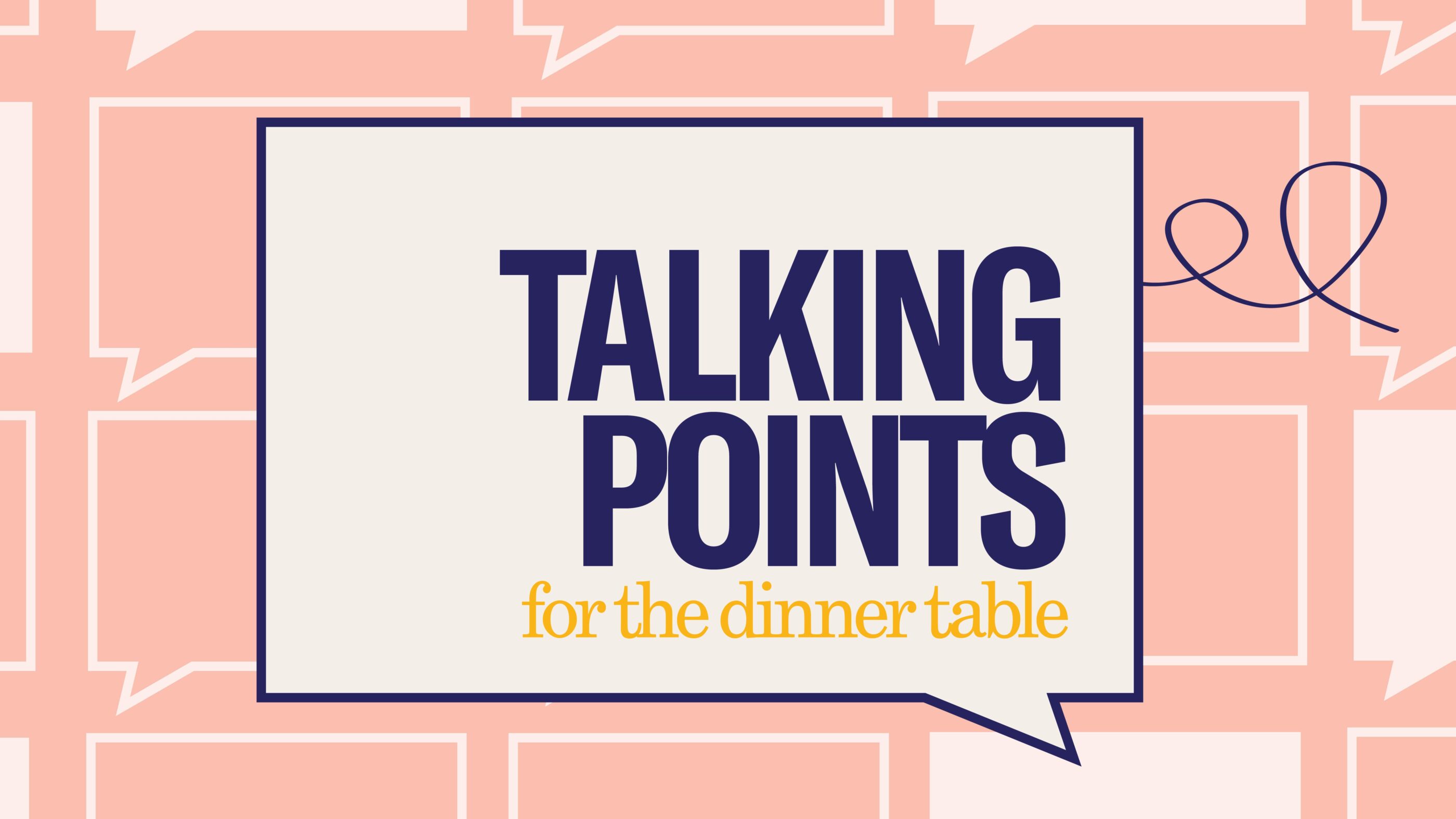 Pink background with talking bubbles. Large off white talking bubble in the center with text "Talking Points for the dinner table"