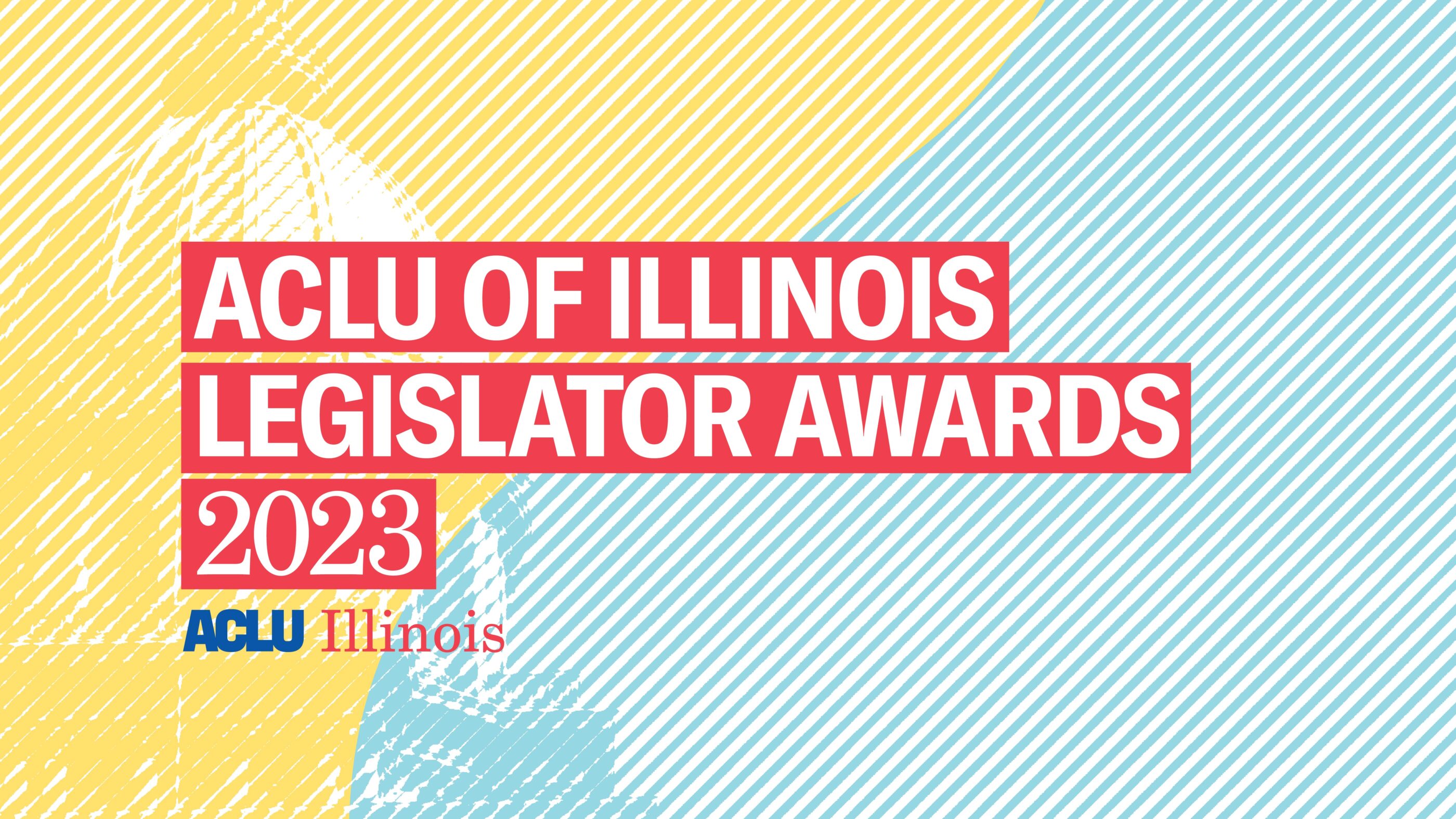 Yellow and blue filtered image of the Capitol Building in Springfield. White text over a red background "ACLU of Illinios Legislator Awards 2023"