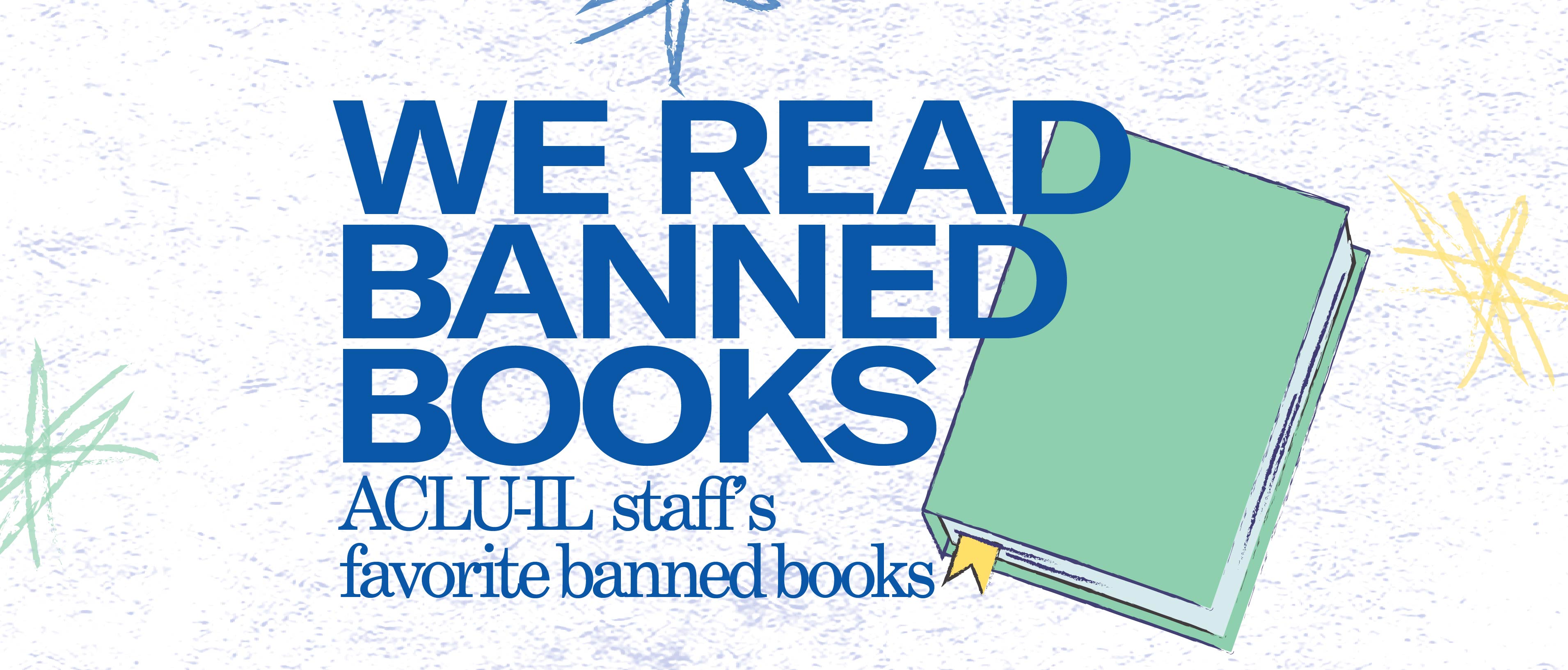 White background. Blue text: We Read Banned Books: ACLU-IL staff's favorite banned books. Over a green book