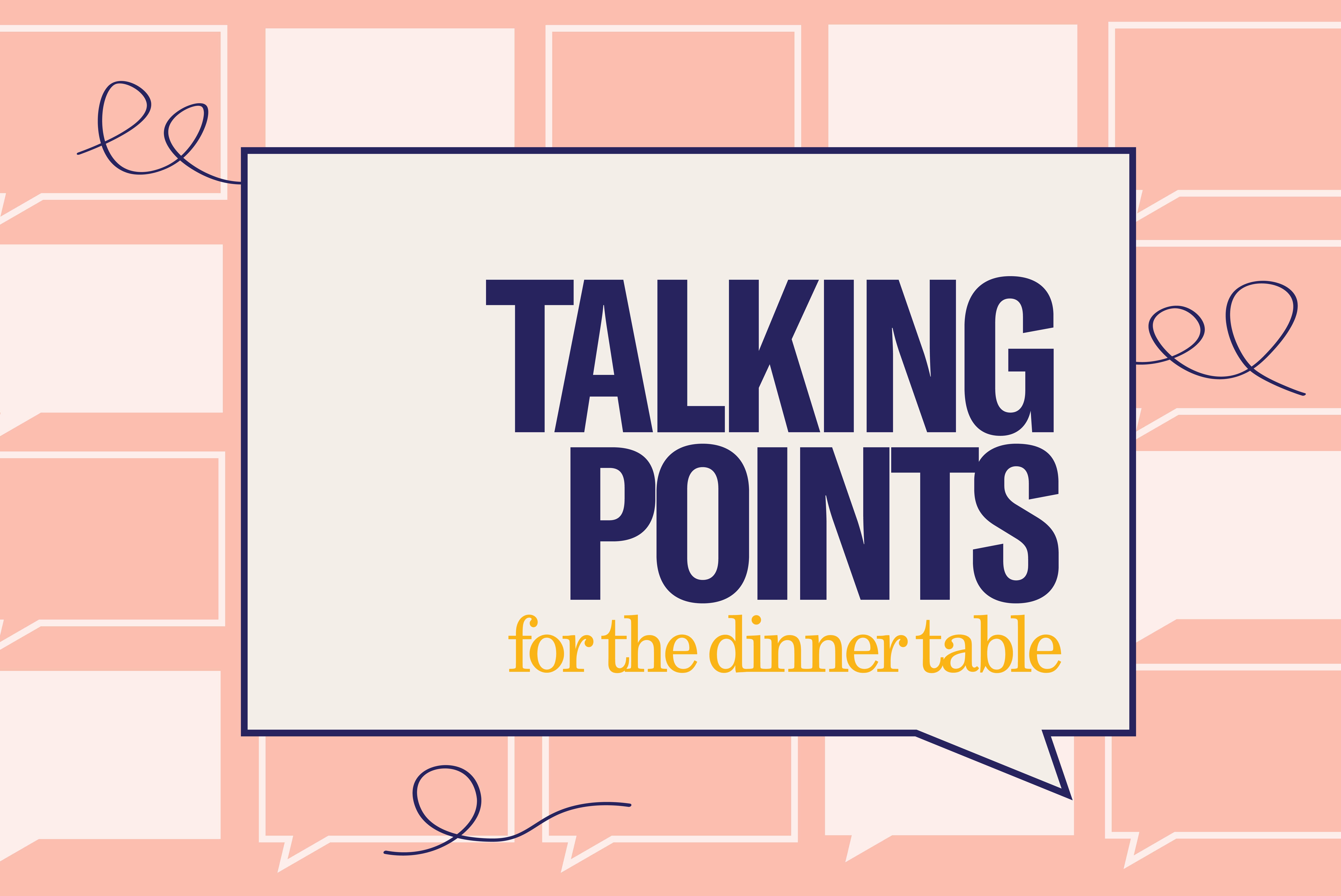 Pink background with talking bubbles. Large off white talking bubble in the center with text "Talking Points for the dinner table"