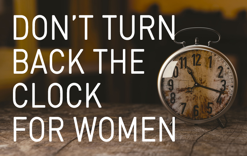 Don't Turn Back the Clock for Women