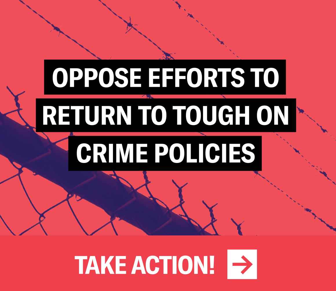 Oppose Efforts to Return to Tough on Crime Policies