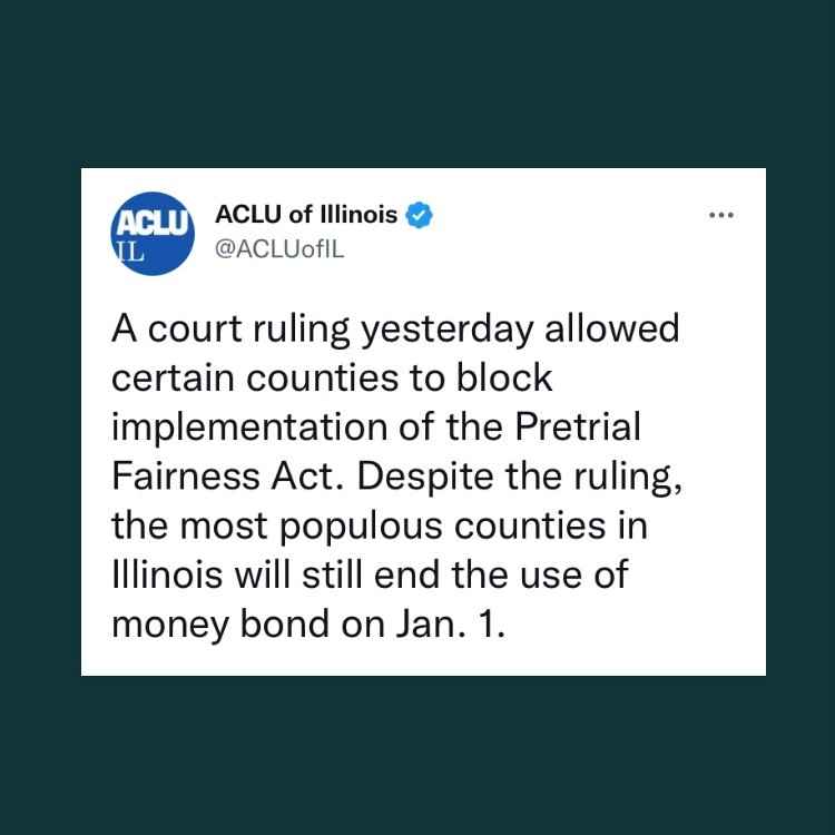 ACLU-IL Tweet on dark green background: A court ruling yesterday allowed certain counties to block implementation of the Pretrial Fairness Act. Despite the ruling, the most populous counties in Illinois will still end the use of money bond on Jan. 1"