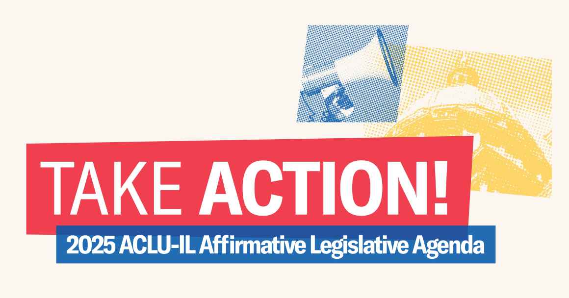 White text on red "Take Action", White text on blue "2025 ACLU-IL Affirmative Legislative Agenda". Yellow filtered Springfield Capitol and blue filtered megaphone