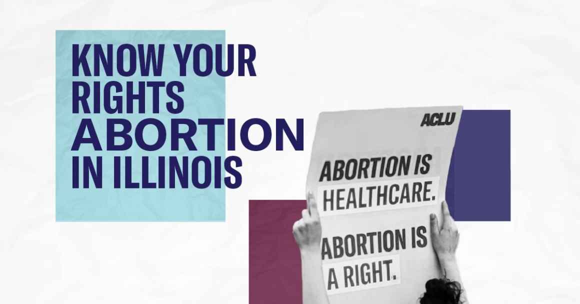 White backgrounds with dark blue "Know Your Rights Abortion in Illinois" over light blue square. B/W image of the back of a person holding a sign that says "Abortion is Health Care. Abortion is a Right" over a maroon and a dark blue squares