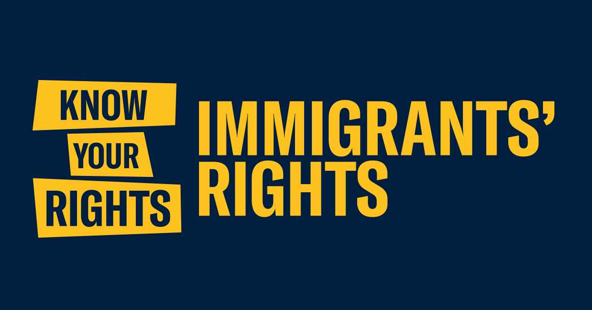Dark blue background. Yellow text - KNOW YOUR RIGHTS: IMMIGRANTS' RIGHTS