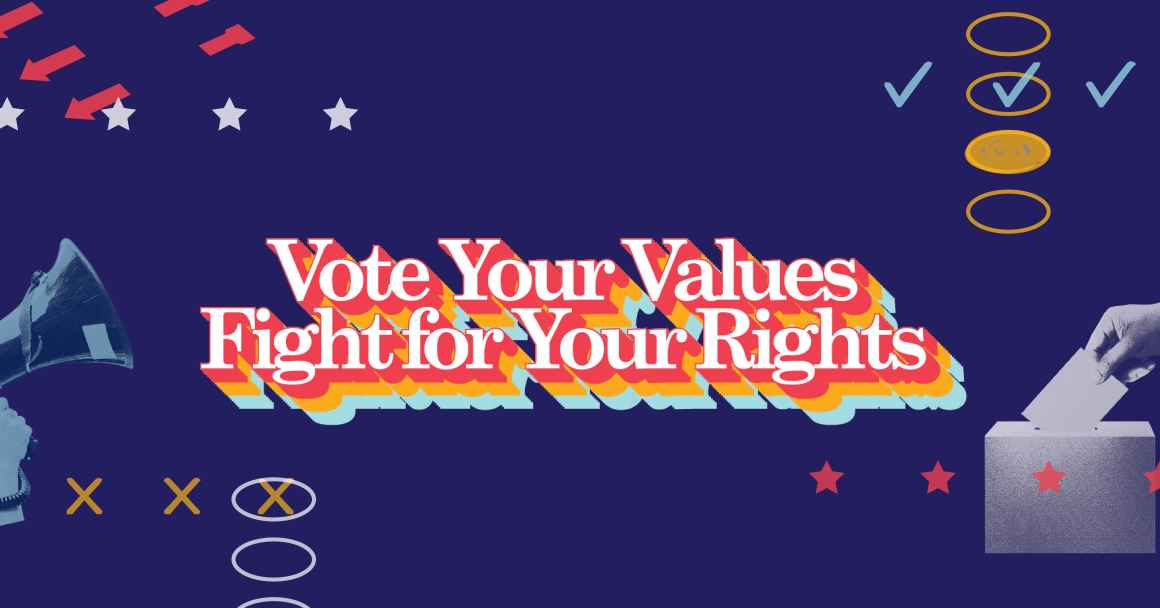 Vote Your Values, Fight for Your Rights