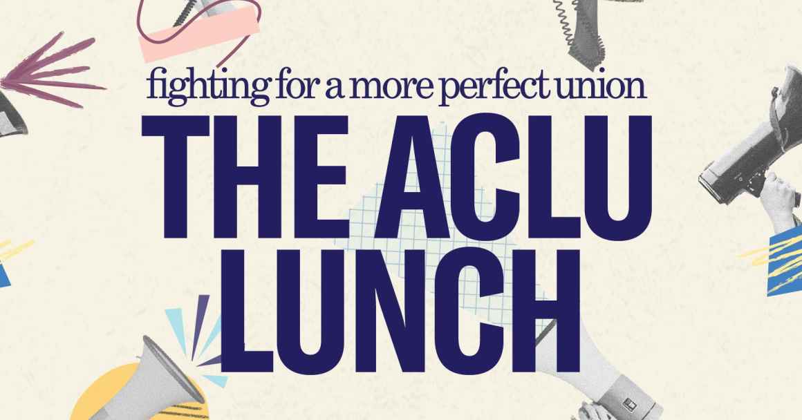 Beige background. Various hands holding megaphones with doodles in various colors. In navy blue text in the center "fighting for a more perfect union THE ACLU LUNCH