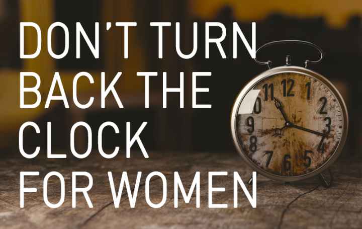 Don't Turn Back the Clock for Women Don't Turn Back the Clock for Women