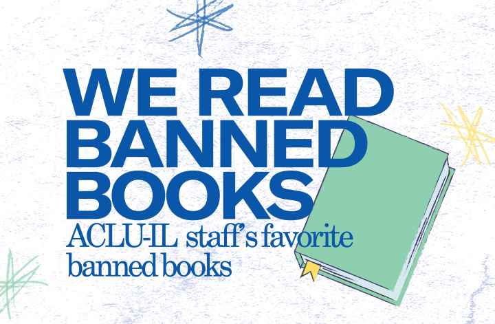 White background. Blue text: We Read Banned Books: ACLU-IL staff's favorite banned books. Over a green book