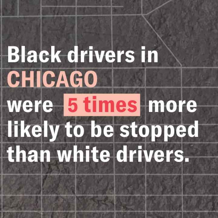 Gray background with faint street map. White text: "Black drivers in CHICAGO were 5 times (highlighted in pink) more likely to be stopped than white drivers.