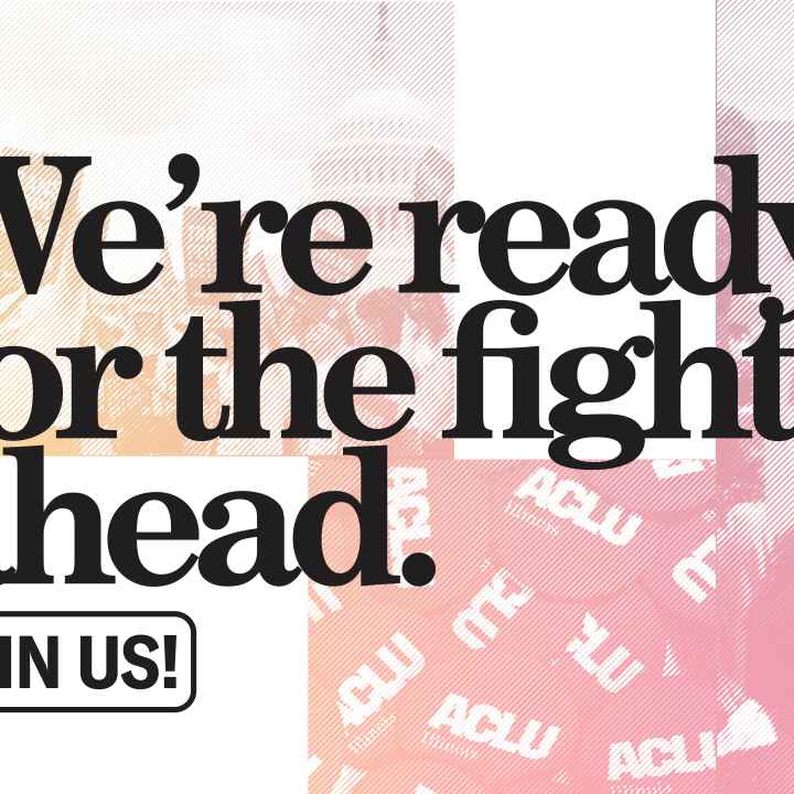 Collage of protestors for trans rights, abortion rights, and ACLU buttons. Black text "We're ready for the fight ahead. Join us!"